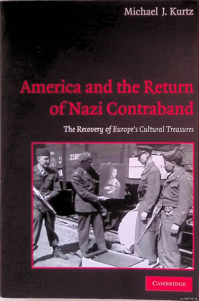 America and the Return of Nazi Contraband: The Recovery of Europe's Cultural Treasures - Kurtz, Michael J.