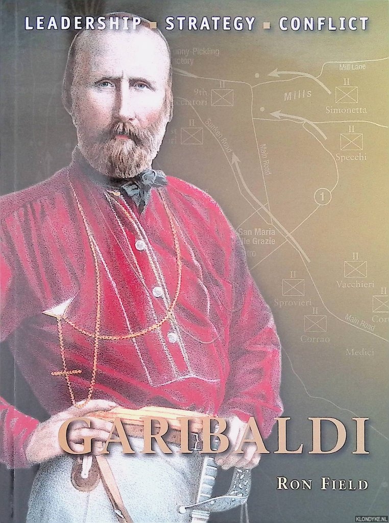 Garibaldi. Leadership, Strategy, Conflict - Field, Ron