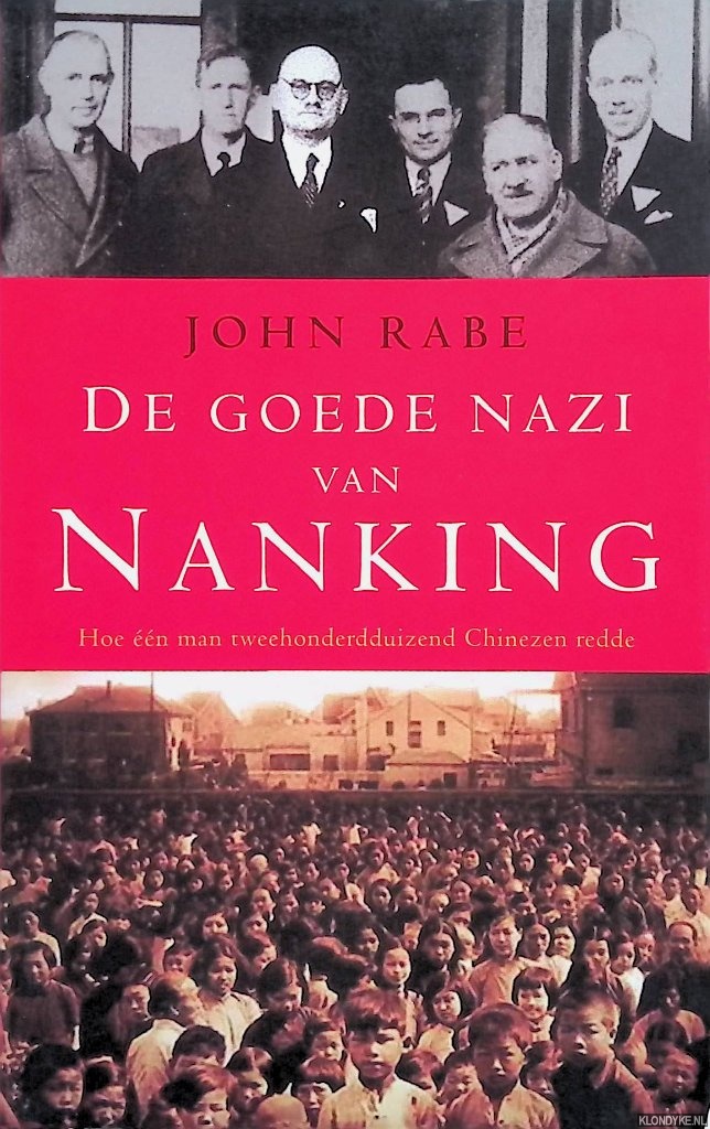 De goede nazi van Nanking. Hoe één man tweehonderdduizend Chinezen redde - Rabe, John