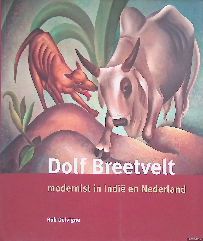Dolf Breetvelt: modernist in Nederland en Indië - Delvigne, R.