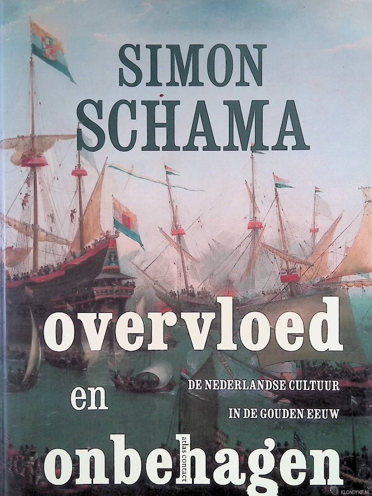 Overvloed en onbehagen: De Nederlandse cultuur in de Gouden Eeuw - Schama, Simon