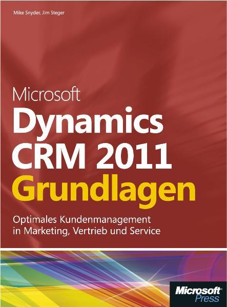 Microsoft Dynamics CRM 2011 - Grundlagen Schritt für Schritt zum optimalen Kundenmanagement in Marketing, Vertrieb und Service - Snyder, Mike und Jim Steger