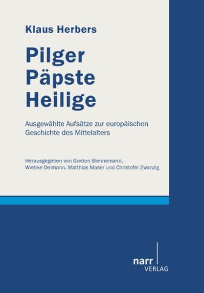 Pilger, Päpste, Heilige Ausgewählte Aufsätze zur europäischen Geschichte des Mittelalters - Herbers, Klaus, Gordon Blennemann  und Wiebke Deimann