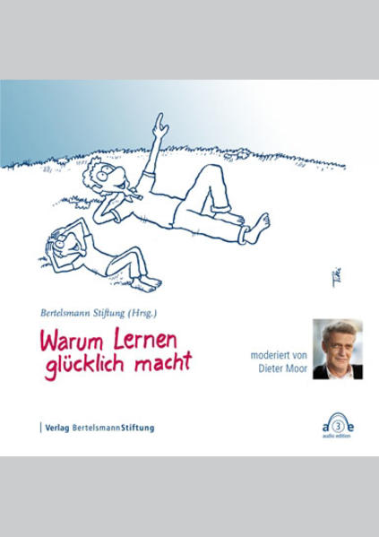 Warum Lernen glücklich macht - Bertelsmann Stiftung und Dieter Moor