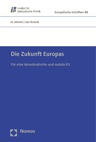 Die Zukunft Europas Für eine demokratische und soziale EU - Leinen, Jo und Jan Kreutz