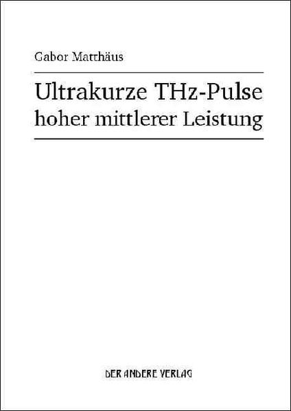 Ultrakurze THz-Pulse hoher mittlerer Leistung - Matthäus, Gabor