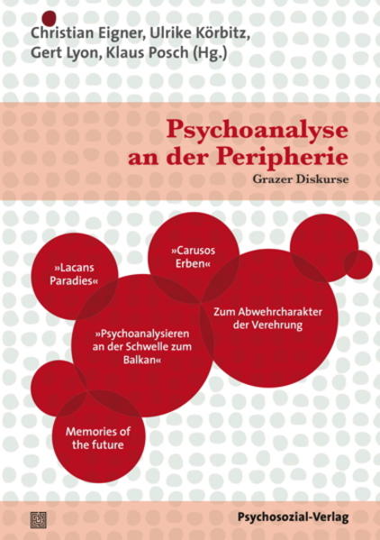 Psychoanalyse an der Peripherie Grazer Diskurse - Eigner, Christian, Ulrike Körbitz  und Gert Lyon