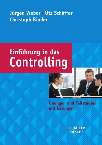 Einführung in das Controlling Übungen und Fallstudien mit Lösungen - Weber, Jürgen, Utz Schäffer  und Christoph Binder