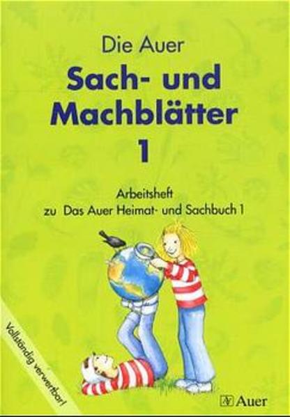 Das Auer Heimat- und Sachbuch / Die Auer Sach- und Machblätter 1 Arbeitsheft 1. Jahrgangsstufe