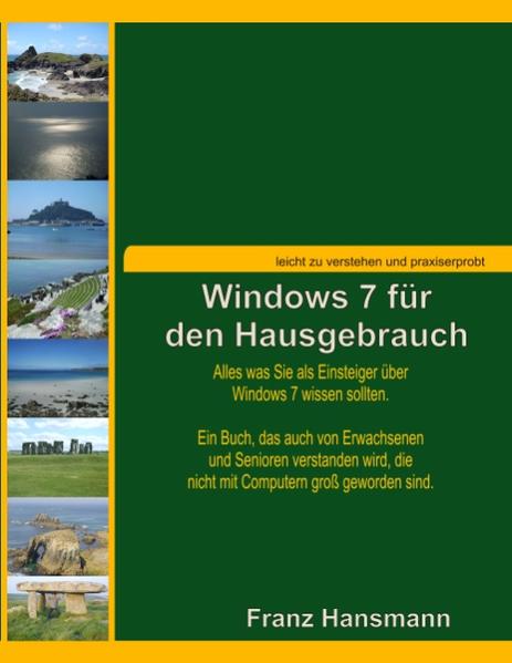 Windows 7 für den Hausgebrauch Alles was Sie als Einsteiger über Windows 7 wissen sollten. - Hansmann, Franz