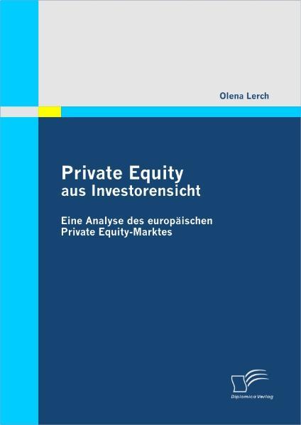 Private Equity aus Investorensicht: Eine Analyse  des europäischen Private Equity-Marktes  1., Aufl. - Lerch, Olena