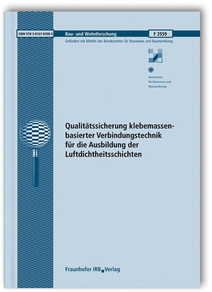 Qualitätssicherung klebemassenbasierter Verbindungstechnik für die Ausbildung der Luftdichtheitsschichten. Abschlussbericht. - Maas, A. und Rolf Gross