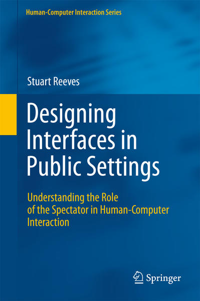 Designing Interfaces in Public Settings Understanding the Role of the Spectator in Human-Computer Interaction - Reeves, Stuart