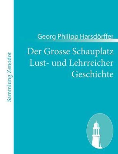 Der Grosse Schauplatz Lust- und Lehrreicher Geschichte - Harsdörffer Georg, Philipp