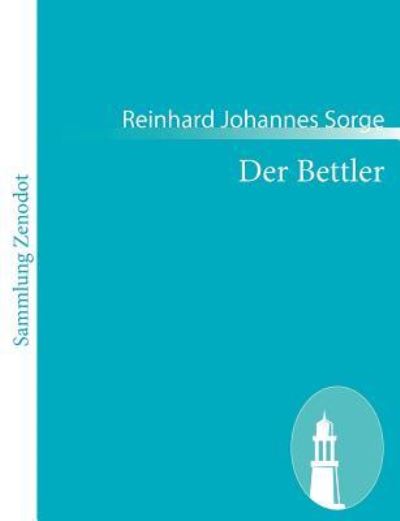 Der Bettler: Eine dramatische Sendung - Sorge Reinhard, Johannes