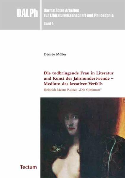 Die todbringende Frau in Literatur und Kunst der Jahrhundertwende - Medium des kreativen Verfalls Heinrich Manns Roman 