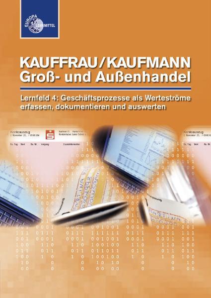 Kauffrau/ Kaufmann im Groß- und Außenhandel Lernfeld 4: Geschäftsprozesse als Werteströme erfassen, dokumentieren und auswerten - Metz, Brigitte und Renate Pohrer