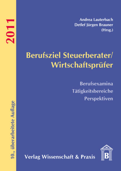 Berufsziel Steuerberater/ Wirtschaftsprüfer 2011 Berufsexamina – Tätigkeitsbereiche  –  Perspe - Brauner, Detlef J und Andrea Lauterbach
