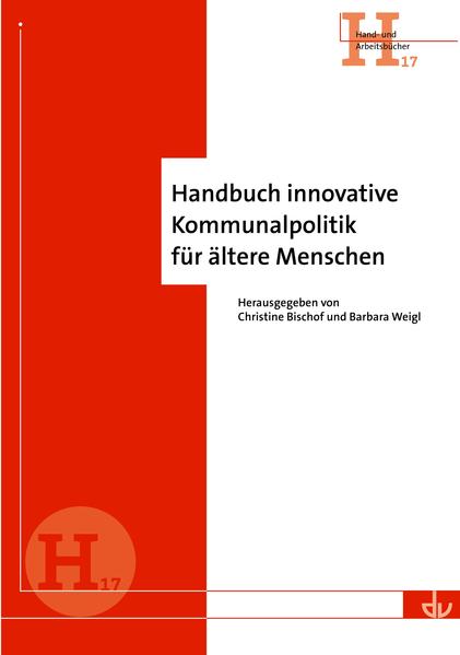 Handbuch innovative Kommunalpolitik für ältere Menschen Hand- und Arbeitsbücher (H 17) - Bischof, Christine und Barbara Weigl
