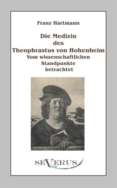 Die Medizin des Theophrastus Paracelsus von Hohenheim Vom wissenschaftlichen Standpunkte betrachtet - Hartmann, Franz
