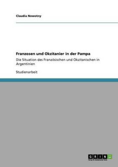 Franzosen und Okzitanier in der Pampa: Die Situation des Französischen und Okzitanischen in Argentinien - Nowotny, Claudia