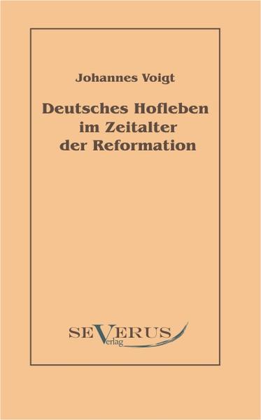 Deutsches Hofleben im Zeitalter der Reformation - Voigt, Johannes