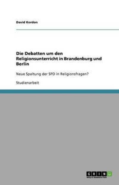 Die Debatten um den Religionsunterricht in Brandenburg und Berlin: Neue Spaltung der SPD in Religionsfragen? - Kordon, David