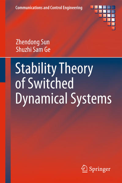 Stability Theory of Switched Dynamical Systems - Sun, Zhendong und Shuzhi Sam Ge