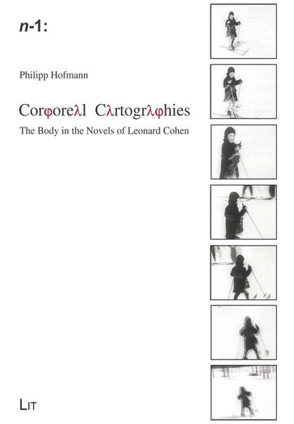 Corporeal Cartographies The Body in the Novels of Leonard Cohen - Hofmann, Philipp