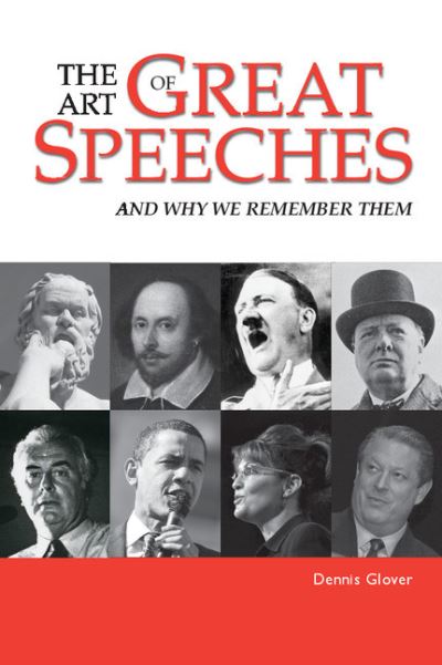 The Art of Great Speeches: And Why We Remember Them - Glover, Dennis