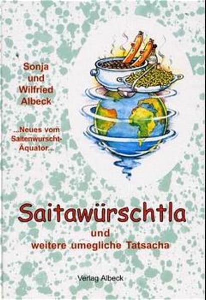 Saitawürschtla und weitere umegliche Tatsacha Neues vom Saitenwurscht-Äquator - Albeck, Wilfried und Michael Gref