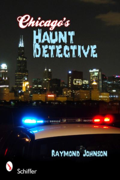 Johnson, R: Chicago`s Haunt Detective: A Cop`s Guide to Supernatural Chicago - Johnson, Raymond