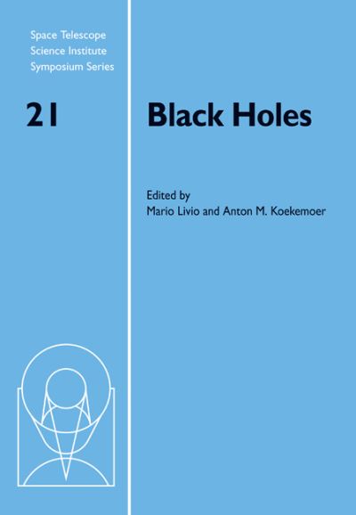 Black Holes (Space Telescope Science Institute Symposium Series, Band 21) - Livio, Mario und M. Koekemoer Anton