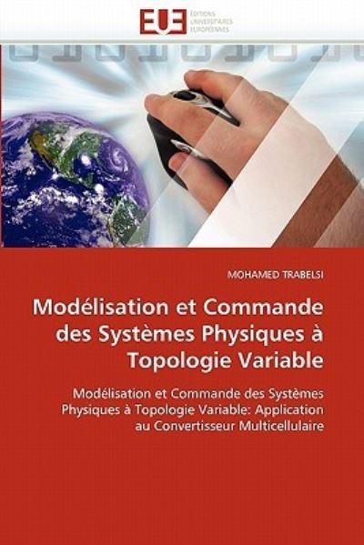 Modélisation et Commande des Systèmes Physiques à Topologie Variable: Modélisation et Commande des Systèmes Physiques à Topologie Variable: ... Multicellulaire (Omn.Univ.Europ.) - TRABELSI, MOHAMED