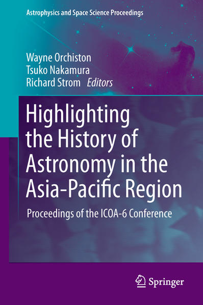 Highlighting the History of Astronomy in the Asia-Pacific Region Proceedings of the ICOA-6 Conference - Orchiston, Wayne, Tsuko Nakamura  und Richard G. Strom