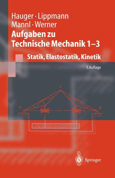 Aufgaben zu Technische Mechanik 1 - 3 Statik, Elastostatik, Kinetik - Hauger, Werner, H. Lippmann  und Volker Mannl
