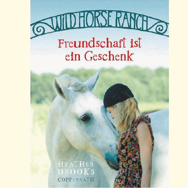 Wild Horse Ranch (Bd. 3) - Freundschaft ist ein Geschenk - Brooks, Heather und Miriam Margraf