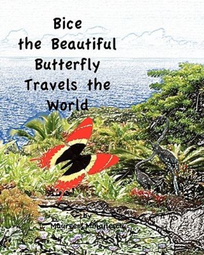Bice the Beautiful Butterfly Travels the World - Mihailescu, Maureen und Lagana Maureen Mihailescu