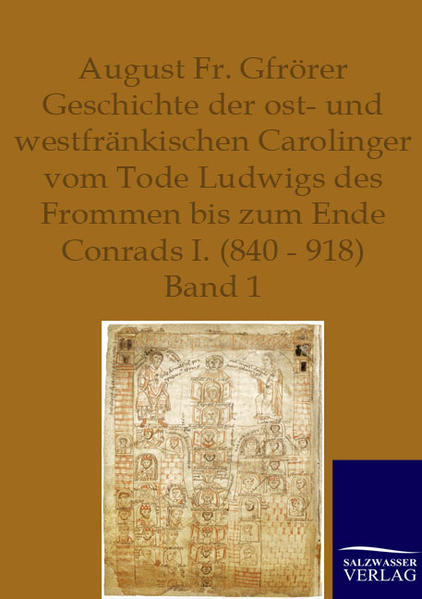 Geschichte der ost- und westfränkischen Carolinger vom Tode Ludwigs des Frommen bis zum Ende Conrads I. (840-918). Band 1 - Gfrörer, August Fr.