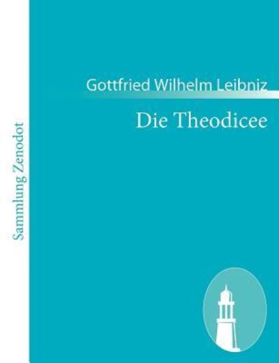 Die Theodicee: (Essais de théodicée sur la bonté de dieu, la liberté de l`homme et l`origine du mal) - Leibniz,  Gottfried Wilhelm