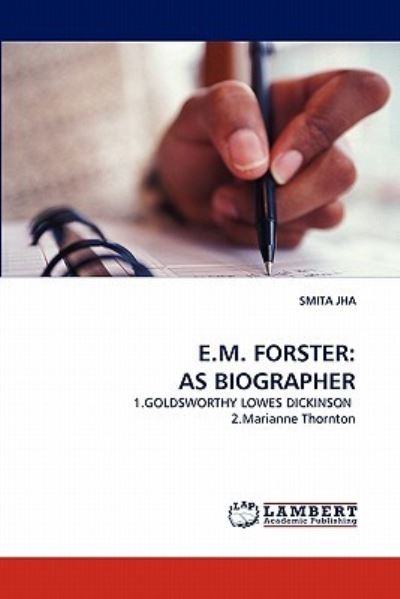 E.M. FORSTER: AS BIOGRAPHER: 1.GOLDSWORTHY LOWES DICKINSON 2.Marianne Thornton - JHA,  SMITA