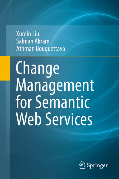 Change Management for Semantic Web Services  2011 - Liu, Xumin, Salman Akram  und Athman Bouguettaya