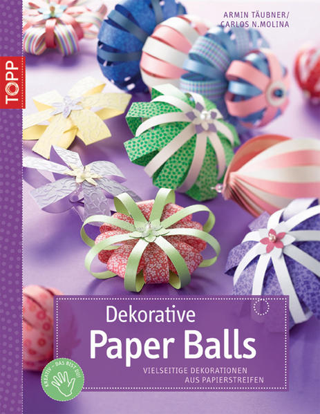 Dekorative Paper Balls Vielseitige Dekorationen aus Papierstreifen - Täubner, Armin und Carlos Molina