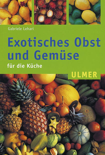 Exotisches Obst und Gemüse Für die Küche - Lehari, Gabriele