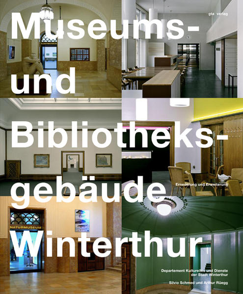 Museums- und Bibliotheksgebäude Winterthur Erneuerung und Erweiterung - Departement Kulturelles und Dienste der Stadt WinterthurSilvio Schmed  und Arthur Rüegg