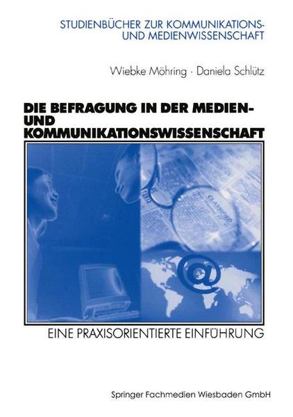 Die Befragung in der Medien- und Kommunikationswissenschaft Eine praxisorientierte Einführung - Möhring, Wiebke und Daniela Schlütz