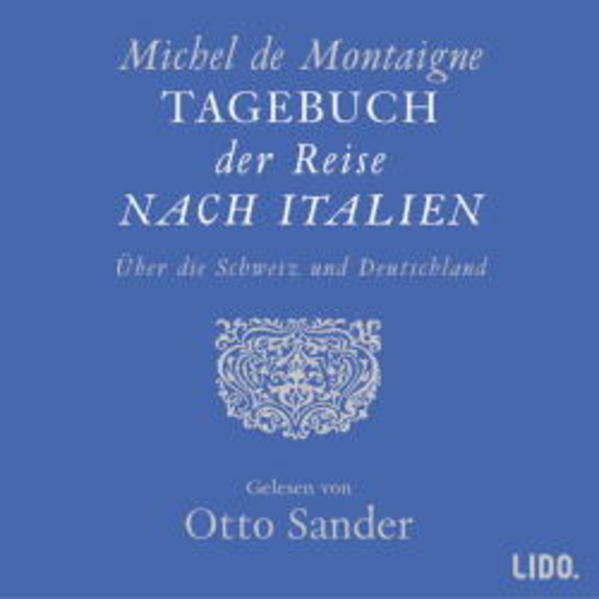Tagebuch der Reise nach Italien über die Schweiz und Deutschland Lesung - Montaigne, Michel de und Otto Sander