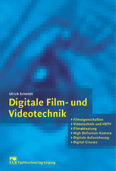 Digitale Film- und Videotechnik Filmeigenschaften, Videotechnik und HDTV, Filmabtastung, High Definition Kamera, Digitale Aufzeichnung, Digital Cinema - Schmidt, Ulrich
