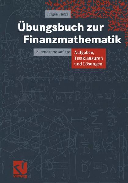 Übungsbuch zur Finanzmathematik Aufgaben, Testklausuren und Lösungen - Tietze, Jürgen