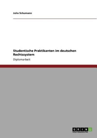 Studentische Praktikanten im deutschen Rechtssystem: Diplomarbeit - Schumann, Julia